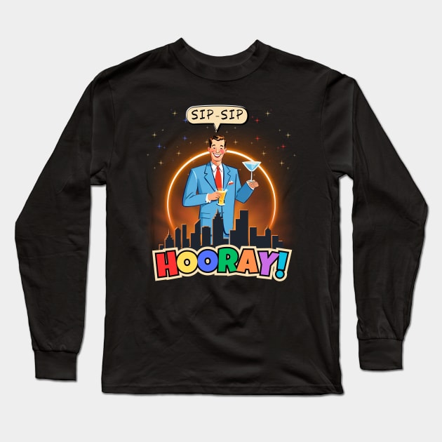 Sip-Sip Hooray! Long Sleeve T-Shirt by Kenny The Bartender's Tee Emporium